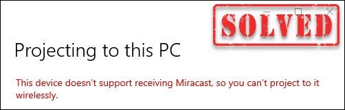 Коригирайте „Това устройство не поддържа получаване на Miracast“ 2021 Съвети